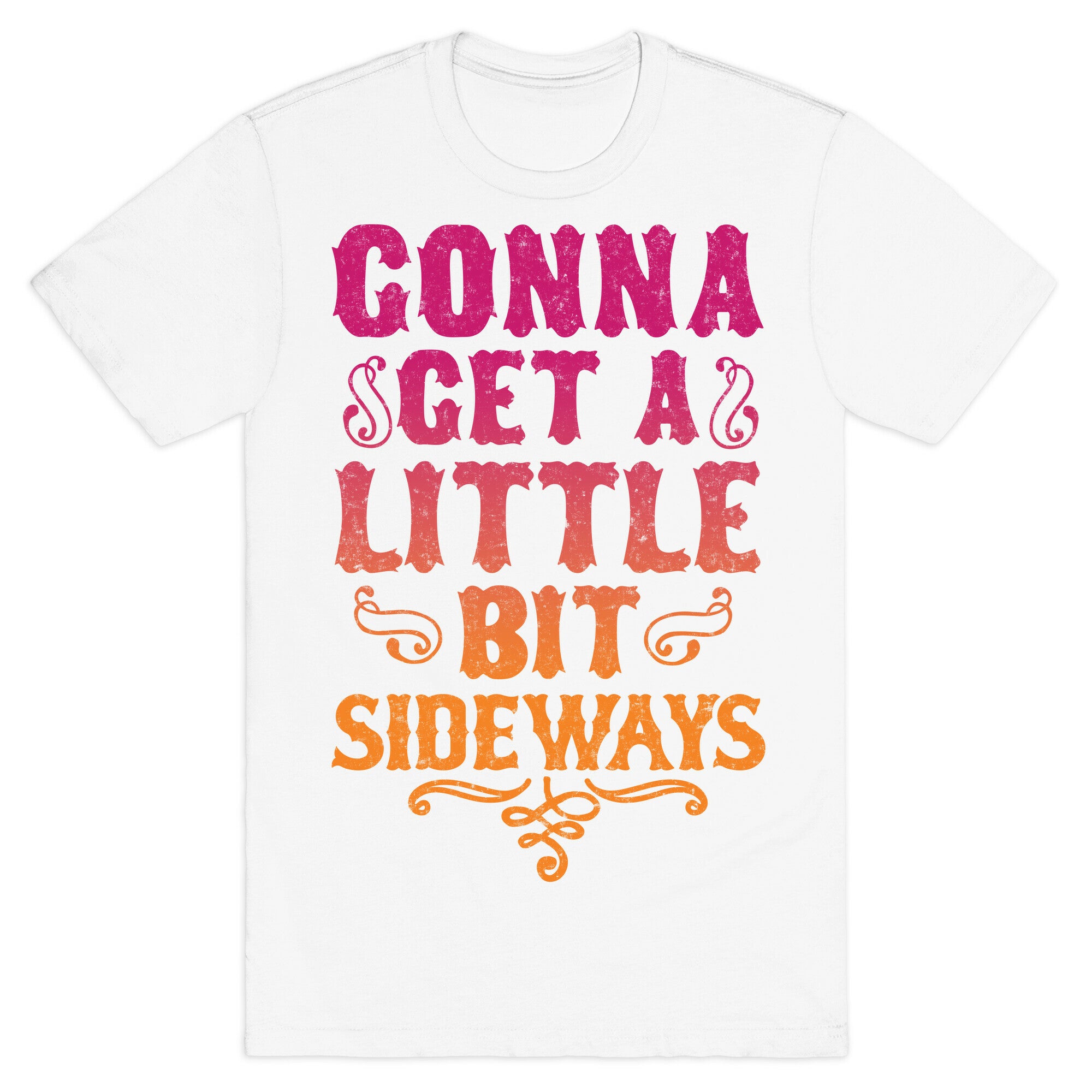 Gonna Get A Little Bit Sideways T-Shirt